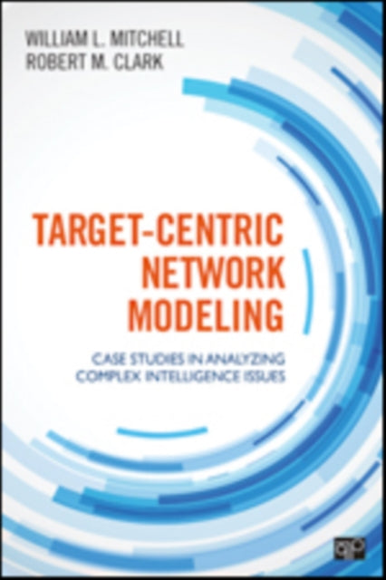 Target-Centric Network Modeling: Case Studies in Analyzing Complex Intelligence Issues