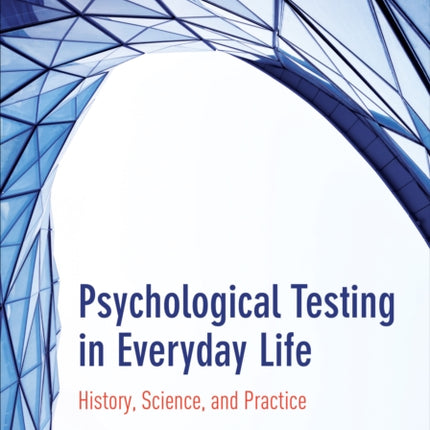 Psychological Testing in Everyday Life: History, Science, and Practice