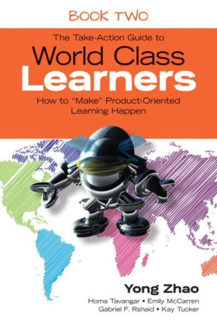 The Take-Action Guide to World Class Learners Book 2: How to "Make" Product-Oriented Learning Happen