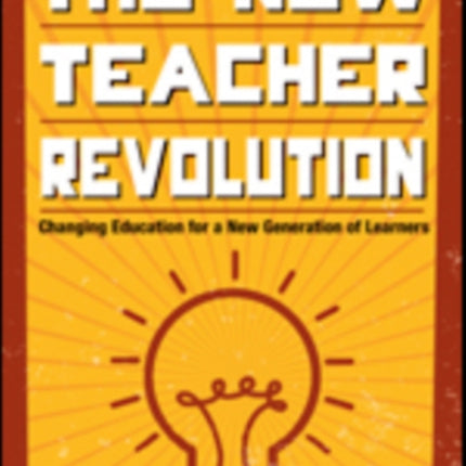 The New Teacher Revolution: Changing Education for a New Generation of Learners