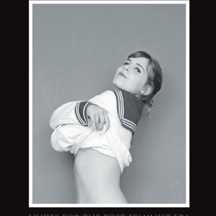 Naked Afternoons Nudes for the Post Feminist Era