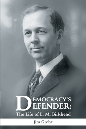 Democracys Defender The Life of L M Birkhead