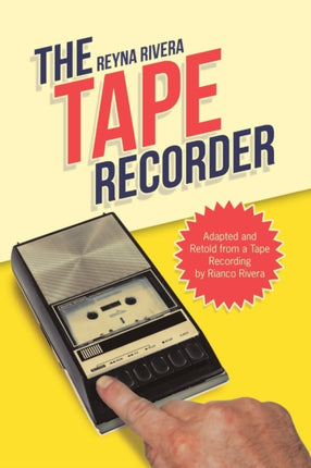 The Tape Recorder Adapted and Retold from a Tape Recording by Rianco Rivera
