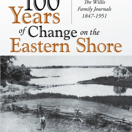 100 Years of Change on the Eastern Shore The Willis Family Journals 18471951