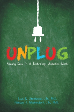 Unplug Raising Kids In a Technology Addicted World