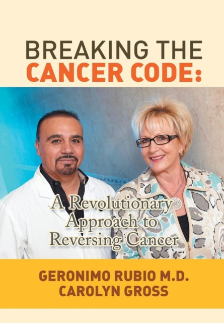 Breaking the Cancer Code A Revolutionary Approach to Reversing Cancer
