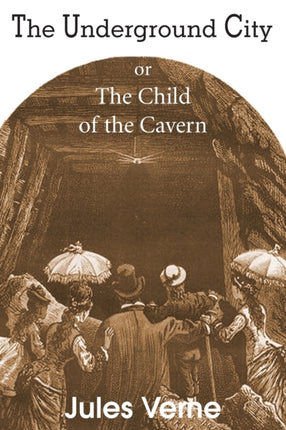 The Underground City or the Child of the Cavern