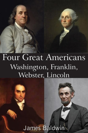 Four Great Americans Washington Franklin Webster Lincoln