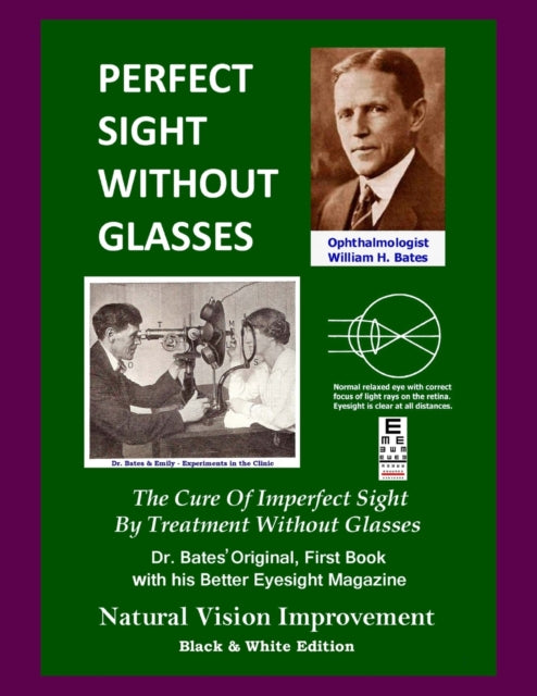 Perfect Sight Without Glasses The Cure Of Imperfect Sight By Treatment Without Glasses  Dr Bates Original First Book Natural Vision Improvement Black  White Edition