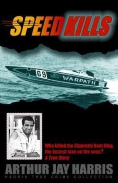 Speed Kills Who killed the Cigarette Boat King the fastest man on the seas Volume 4 Harris True Crime Collection