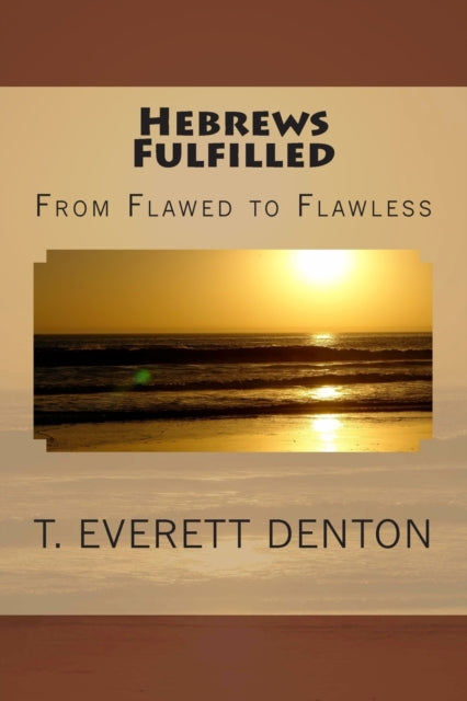 Hebrews Fulfilled: From Flawed to Flawless