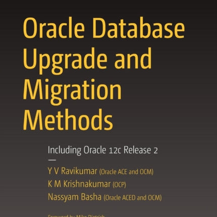 Oracle Database Upgrade and Migration Methods: Including Oracle 12c Release 2