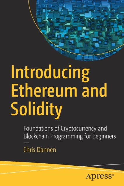 Introducing Ethereum and Solidity: Foundations of Cryptocurrency and Blockchain Programming for Beginners