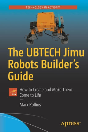 The UBTECH Jimu Robots Builder’s Guide: How to Create and Make Them Come to Life