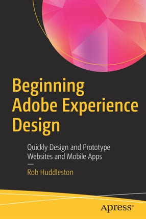 Beginning Adobe Experience Design: Quickly Design and Prototype Websites and Mobile Apps