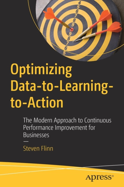 Optimizing Data-to-Learning-to-Action: The Modern Approach to Continuous Performance Improvement for Businesses