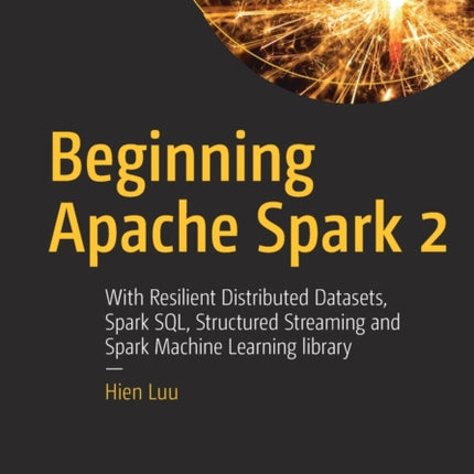 Beginning Apache Spark 2