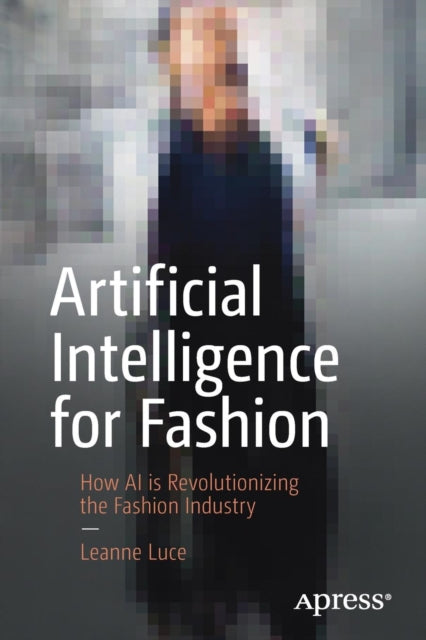 Artificial Intelligence for Fashion: How AI is Revolutionizing the Fashion Industry