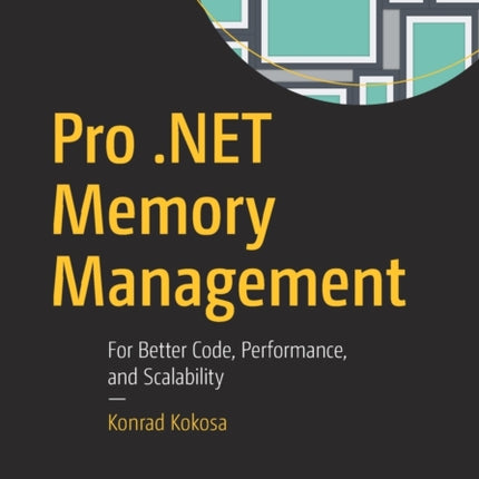 Pro .NET Memory Management: For Better Code, Performance, and Scalability