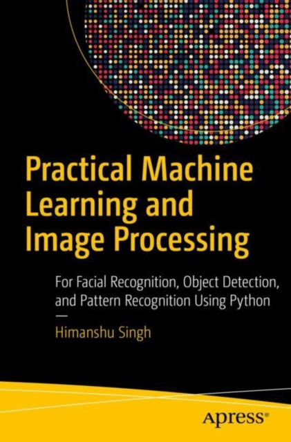 Practical Machine Learning and Image Processing