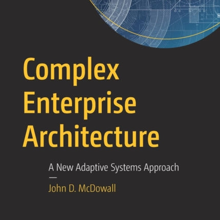 Complex Enterprise Architecture: A New Adaptive Systems Approach