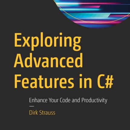 Exploring Advanced Features in C#: Enhance Your Code and Productivity