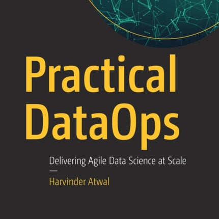 Practical DataOps: Delivering Agile Data Science at Scale