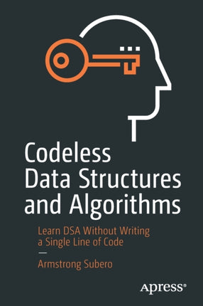 Codeless Data Structures and Algorithms: Learn DSA Without Writing a Single Line of Code