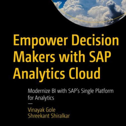 Empower Decision Makers with SAP Analytics Cloud: Modernize BI with SAP's Single Platform for Analytics