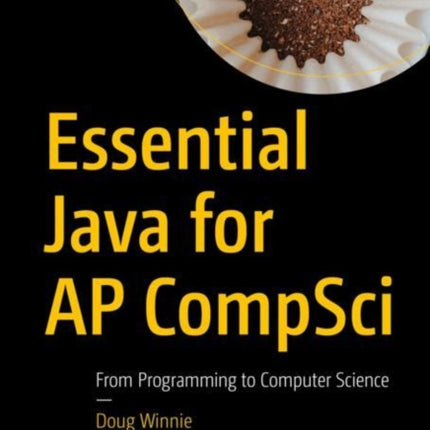 Essential Java for AP CompSci: From Programming to Computer Science