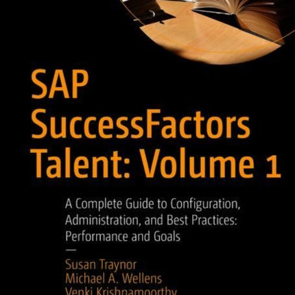 SAP SuccessFactors Talent: Volume 1: A Complete Guide to Configuration, Administration, and Best Practices: Performance and Goals