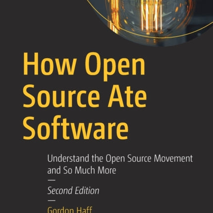 How Open Source Ate Software: Understand the Open Source Movement and So Much More