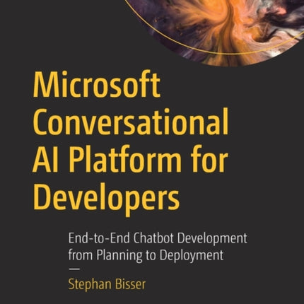 Microsoft Conversational AI Platform for Developers: End-to-End Chatbot Development from Planning to Deployment