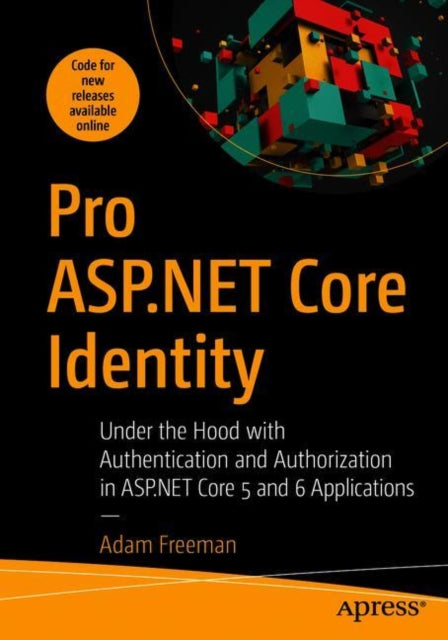 Pro ASP.NET Core Identity: Under the Hood with Authentication and Authorization in ASP.NET Core 5 and 6 Applications