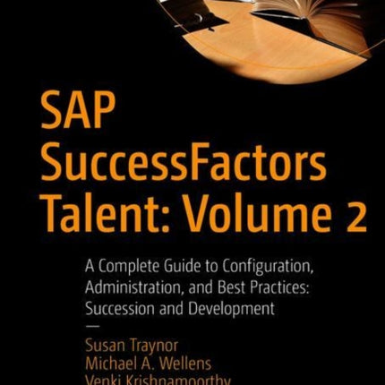 SAP SuccessFactors Talent: Volume 2: A Complete Guide to Configuration, Administration, and Best Practices: Succession and Development