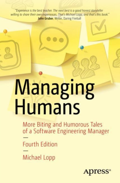 Managing Humans: More Biting and Humorous Tales of a Software Engineering Manager