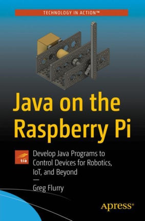 Java on the Raspberry Pi: Develop Java Programs to Control Devices for Robotics, IoT, and Beyond