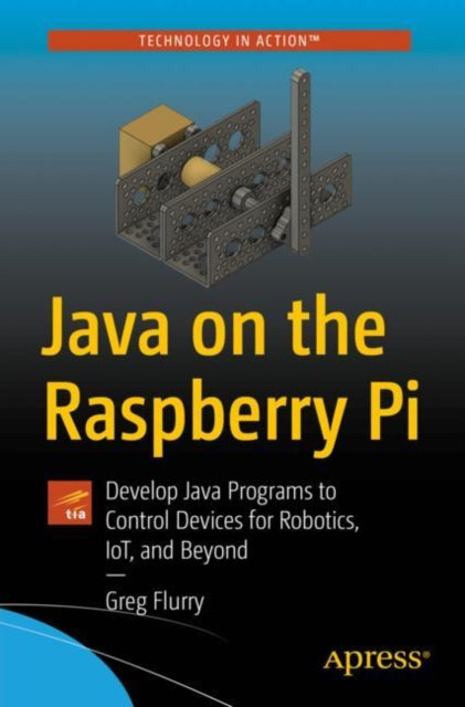 Java on the Raspberry Pi: Develop Java Programs to Control Devices for Robotics, IoT, and Beyond