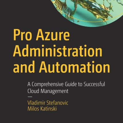 Pro Azure Administration and Automation: A Comprehensive Guide to Successful Cloud Management