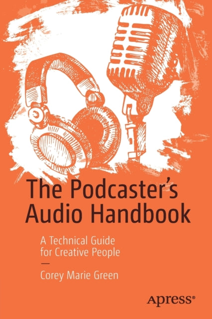 The Podcaster's Audio Handbook: A Technical Guide for Creative People