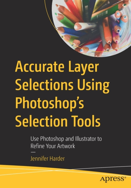 Accurate Layer Selections Using Photoshop’s Selection Tools: Use Photoshop and Illustrator to Refine Your Artwork