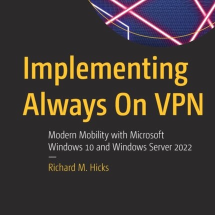 Implementing Always On VPN: Modern Mobility with Microsoft Windows 10 and Windows Server 2022