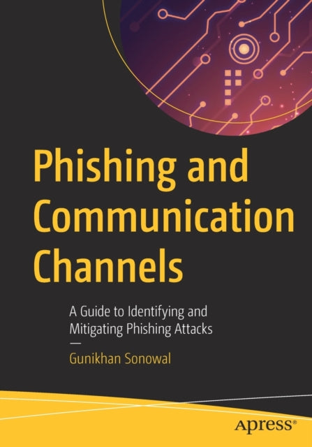 Phishing and Communication Channels: A Guide to Identifying and Mitigating Phishing Attacks