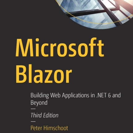 Microsoft Blazor: Building Web Applications in .NET 6 and Beyond