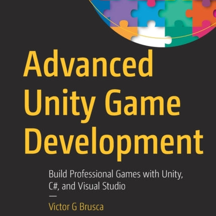 Advanced Unity Game Development: Build Professional Games with Unity, C#, and Visual Studio