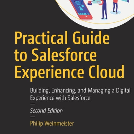 Practical Guide to Salesforce Experience Cloud: Building, Enhancing, and Managing a Digital Experience with Salesforce