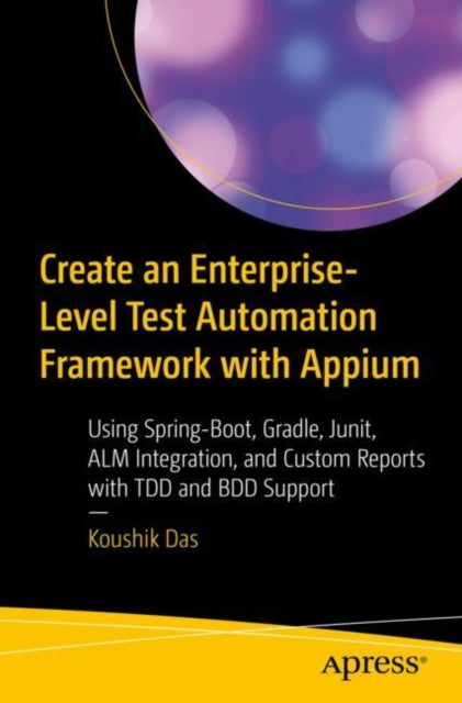 Create an EnterpriseLevel Test Automation Framework with Appium