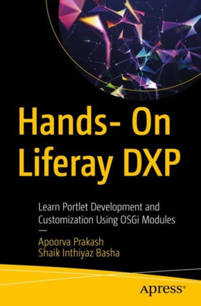 Hands- On Liferay DXP: Learn Portlet Development and Customization Using OSGi Modules