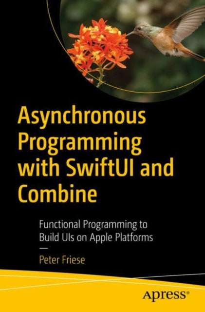 Asynchronous Programming with SwiftUI and Combine: Functional Programming to Build UIs on Apple Platforms