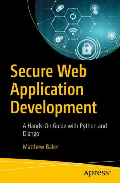 Secure Web Application Development: A Hands-On Guide with Python and Django